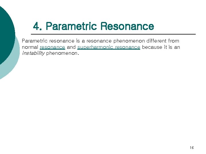 4. Parametric Resonance Parametric resonance is a resonance phenomenon different from normal resonance and