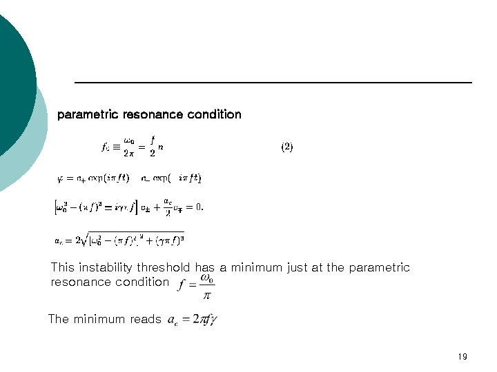 parametric resonance condition This instability threshold has a minimum just at the parametric resonance