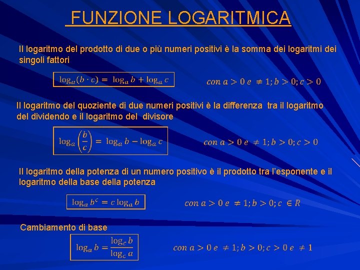  FUNZIONE LOGARITMICA Il logaritmo del prodotto di due o più numeri positivi è
