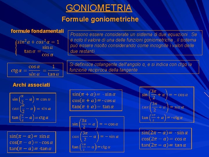 GONIOMETRIA Formule goniometriche formule fondamentali Possono essere considerate un sistema di due equazioni. Se