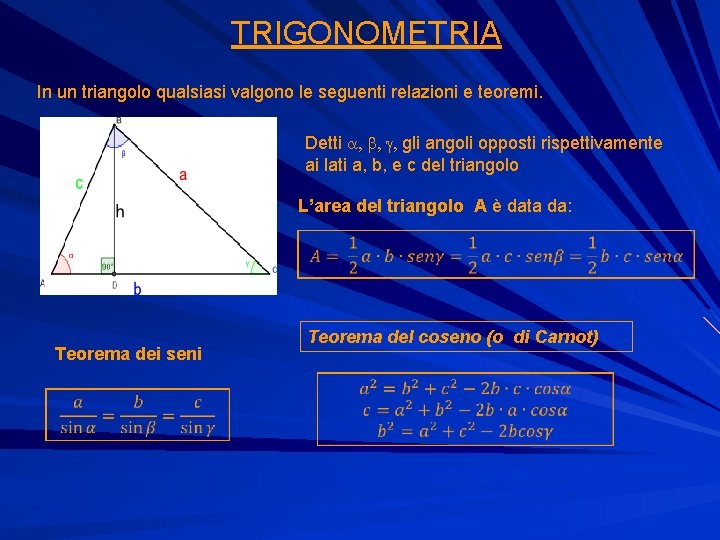 TRIGONOMETRIA In un triangolo qualsiasi valgono le seguenti relazioni e teoremi. Detti a, b,