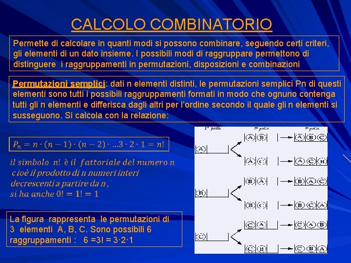 CALCOLO COMBINATORIO Permette di calcolare in quanti modi si possono combinare, seguendo certi criteri,