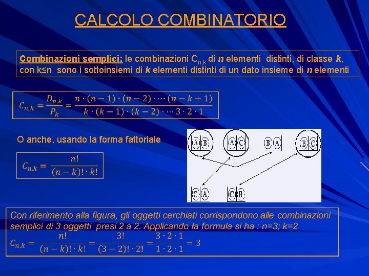 CALCOLO COMBINATORIO Combinazioni semplici: le combinazioni Cn, k di n elementi distinti, di classe