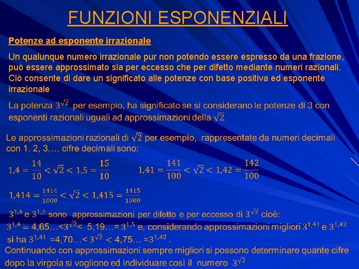 FUNZIONI ESPONENZIALI Potenze ad esponente irrazionale Un qualunque numero irrazionale pur non potendo essere