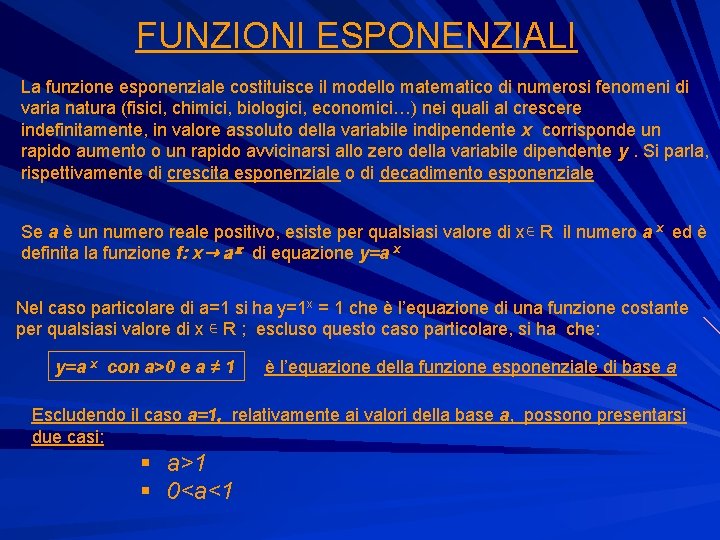 FUNZIONI ESPONENZIALI La funzione esponenziale costituisce il modello matematico di numerosi fenomeni di varia