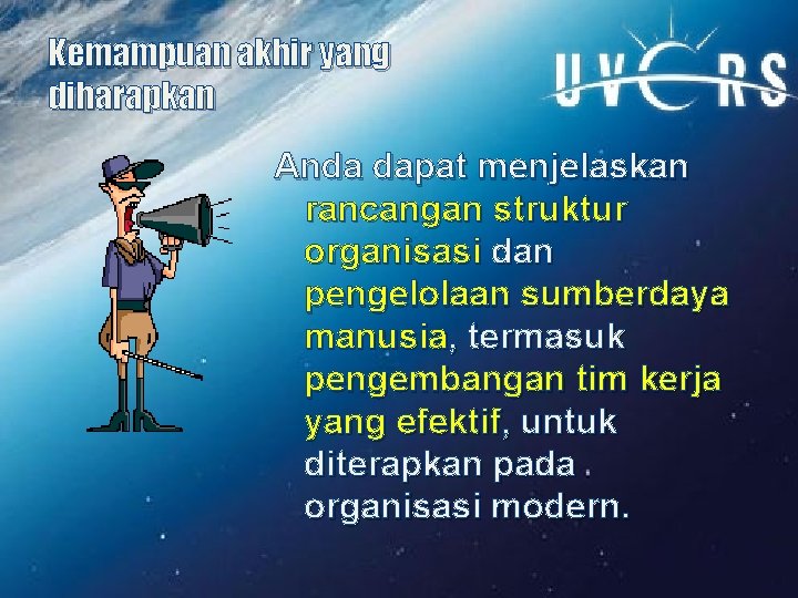 Kemampuan akhir yang diharapkan Anda dapat menjelaskan rancangan struktur organisasi dan pengelolaan sumberdaya manusia,