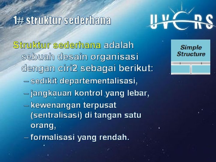 1# struktur sederhana Struktur sederhana adalah sebuah desain organisasi dengan ciri 2 sebagai berikut: