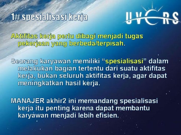 1# spesialisasi kerja Aktifitas kerja perlu dibagi menjadi tugas pekerjaan yang berbeda/terpisah. Seorang karyawan