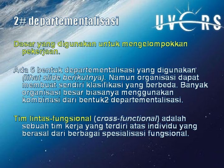 2# departementalisasi Dasar yang digunakan untuk mengelompokkan pekerjaan. Ada 5 bentuk departementalisasi yang digunakan