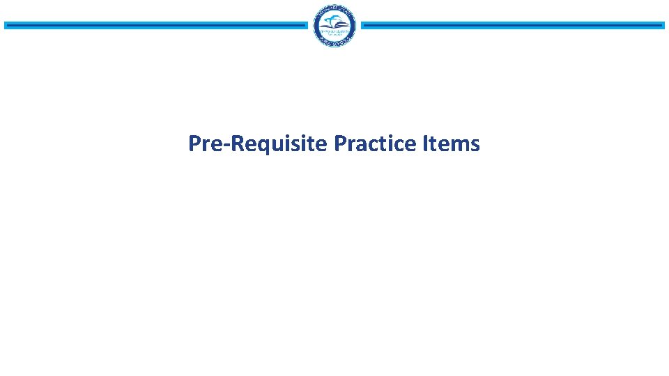Pre-Requisite Practice Items 