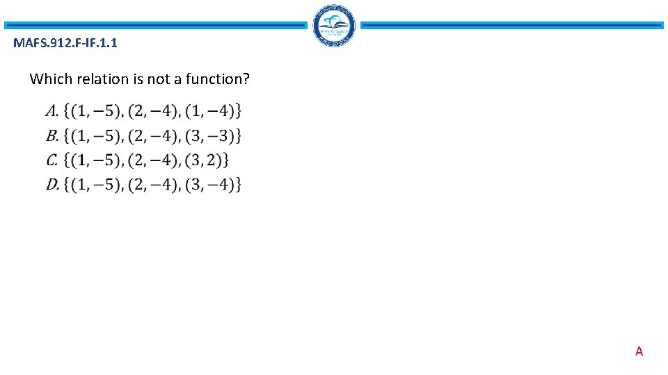 MAFS. 912. F-IF. 1. 1 Which relation is not a function? A 