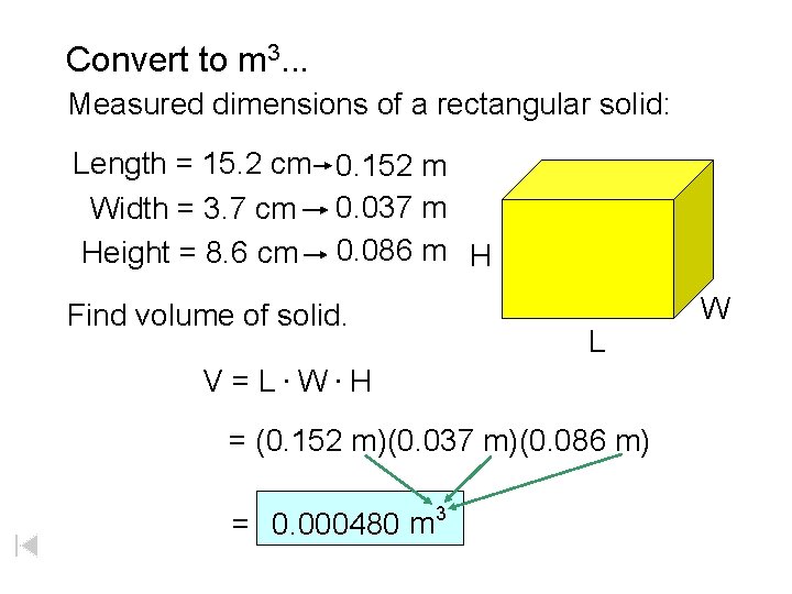 Convert to m 3. . . Measured dimensions of a rectangular solid: Length =