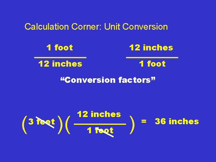 Calculation Corner: Unit Conversion 1 foot 12 inches 1 foot “Conversion factors” ( 3