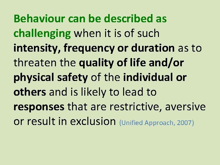 Behaviour can be described as challenging when it is of such intensity, frequency or Behaviour can be described as challenging when it is of such intensity, frequency or