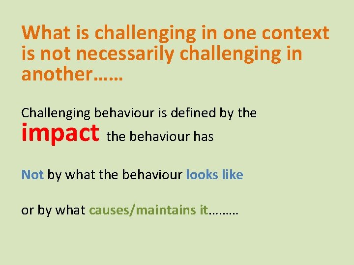 What is challenging in one context is not necessarily challenging in another…… Challenging behaviour What is challenging in one context is not necessarily challenging in another…… Challenging behaviour