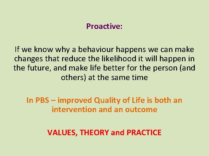 Proactive: If we know why a behaviour happens we can make changes that reduce Proactive: If we know why a behaviour happens we can make changes that reduce