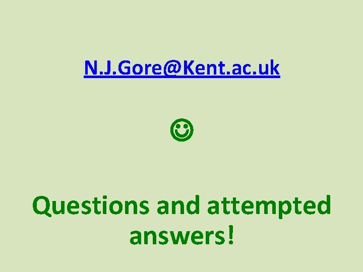 N. J. Gore@Kent. ac. uk Questions and attempted answers! N. J. Gore@Kent. ac. uk Questions and attempted answers!
