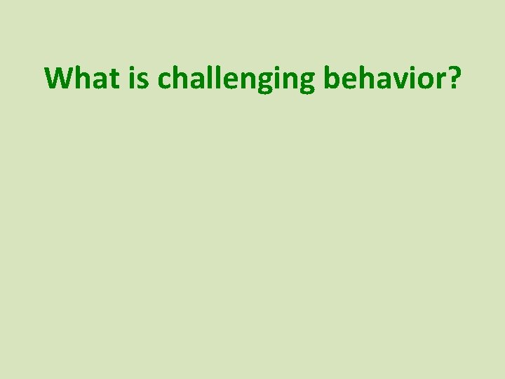 What is challenging behavior? What is challenging behavior?