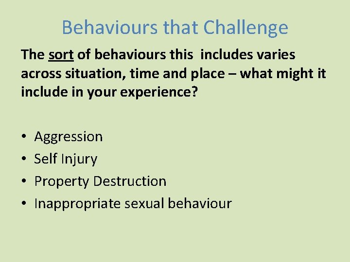 Behaviours that Challenge The sort of behaviours this includes varies across situation, time and Behaviours that Challenge The sort of behaviours this includes varies across situation, time and