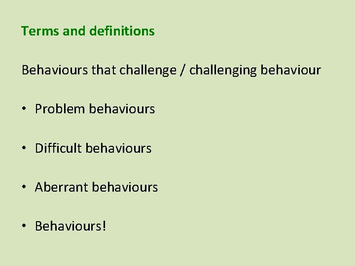 Terms and definitions Behaviours that challenge / challenging behaviour • Problem behaviours • Difficult Terms and definitions Behaviours that challenge / challenging behaviour • Problem behaviours • Difficult