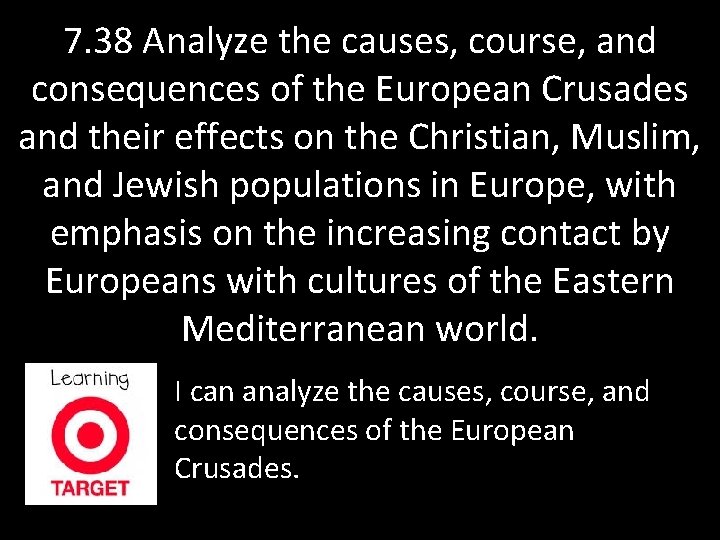 7. 38 Analyze the causes, course, and consequences of the European Crusades and their