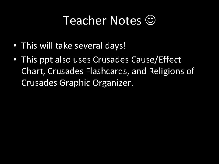 Teacher Notes • This will take several days! • This ppt also uses Crusades