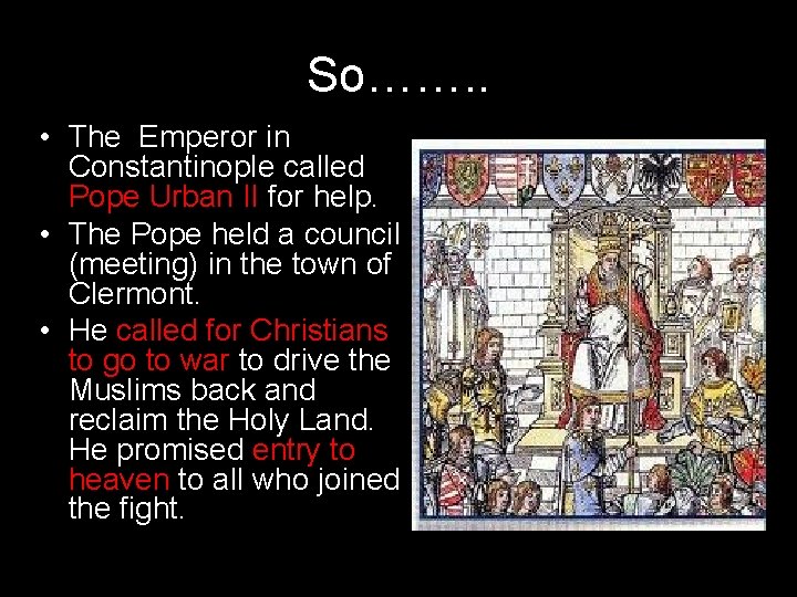 So……. . • The Emperor in Constantinople called Pope Urban II for help. •