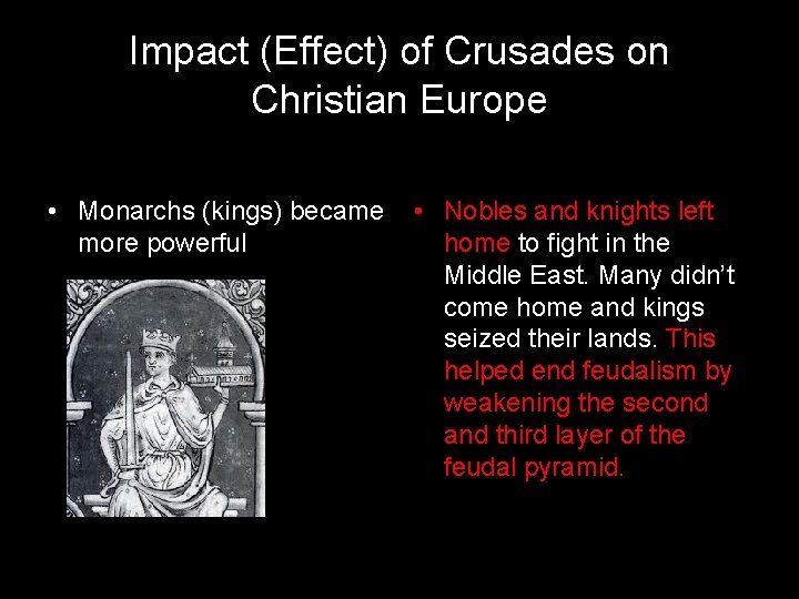 Impact (Effect) of Crusades on Christian Europe • Monarchs (kings) became more powerful •