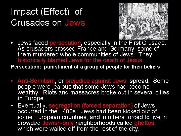 Impact (Effect) of Crusades on Jews • Jews faced persecution, especially in the First