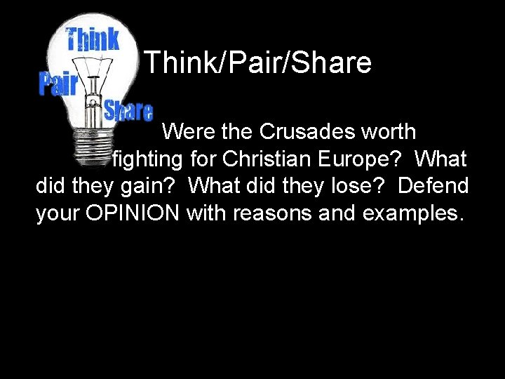 Think/Pair/Share Were the Crusades worth fighting for Christian Europe? What did they gain? What