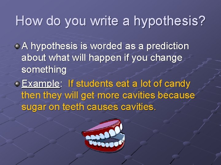 How do you write a hypothesis? A hypothesis is worded as a prediction about