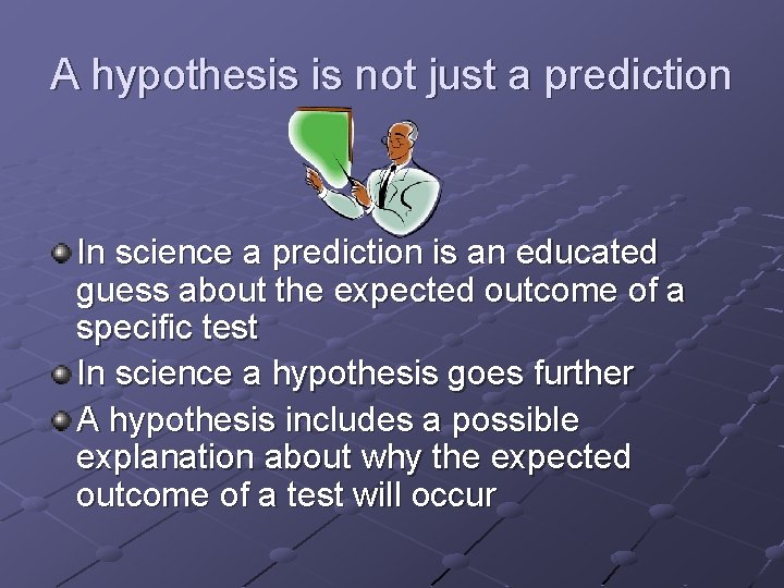 A hypothesis is not just a prediction In science a prediction is an educated
