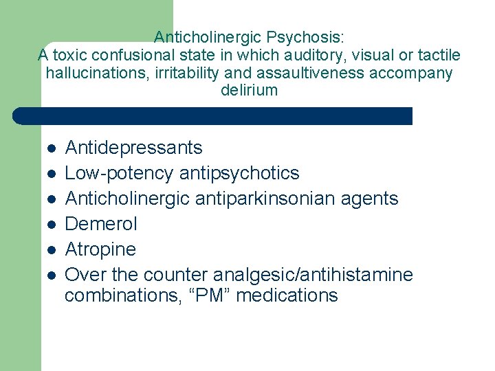 Anticholinergic Psychosis: A toxic confusional state in which auditory, visual or tactile hallucinations, irritability