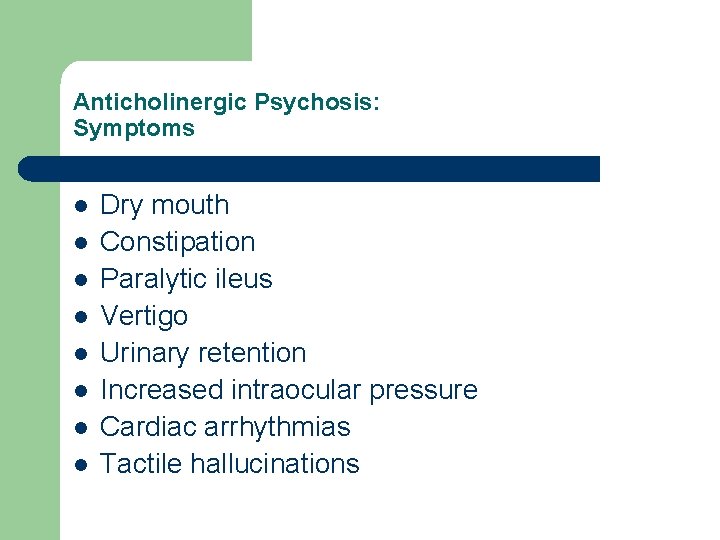 Anticholinergic Psychosis: Symptoms l l l l Dry mouth Constipation Paralytic ileus Vertigo Urinary