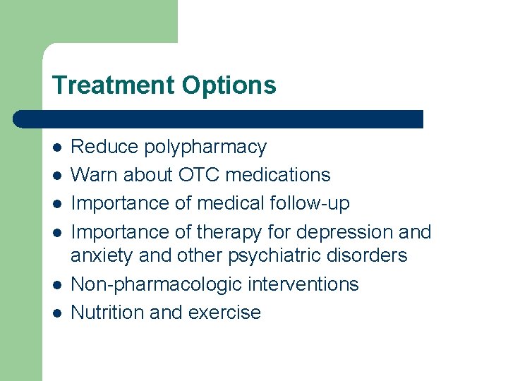Treatment Options l l l Reduce polypharmacy Warn about OTC medications Importance of medical