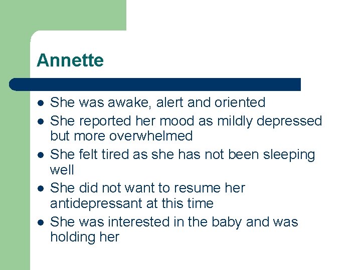 Annette l l l She was awake, alert and oriented She reported her mood