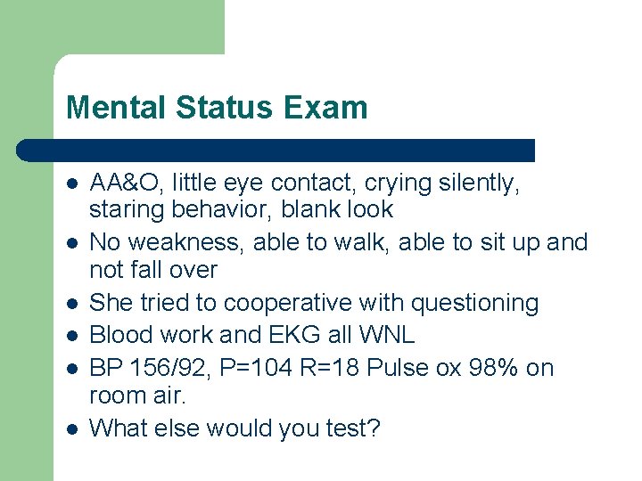 Mental Status Exam l l l AA&O, little eye contact, crying silently, staring behavior,