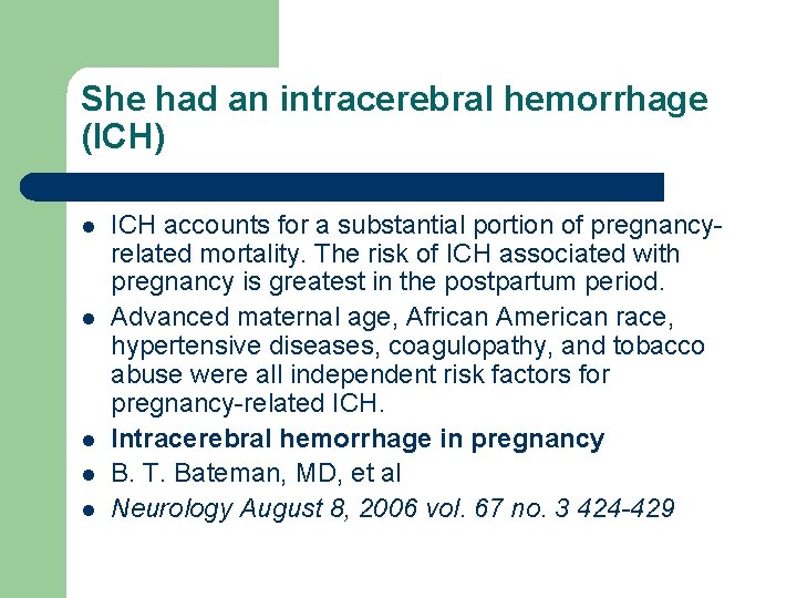 She had an intracerebral hemorrhage (ICH) l l l ICH accounts for a substantial
