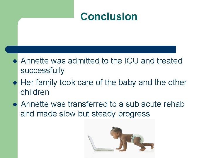 Conclusion l l l Annette was admitted to the ICU and treated successfully Her