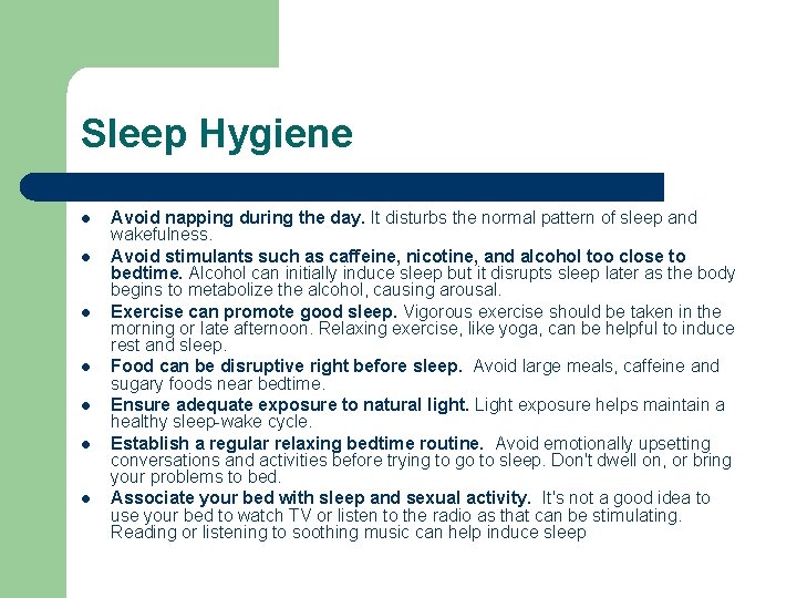 Sleep Hygiene l l l l Avoid napping during the day. It disturbs the