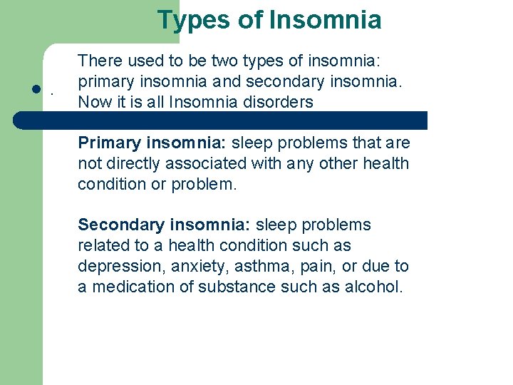 Types of Insomnia l . There used to be two types of insomnia: primary