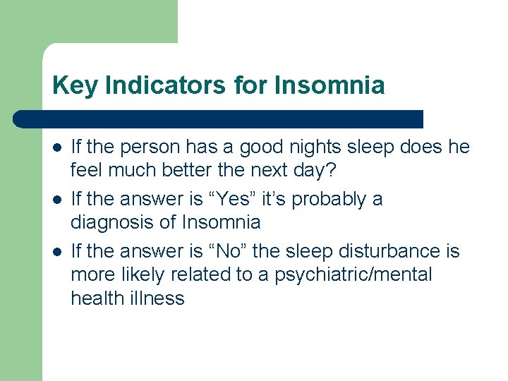 Key Indicators for Insomnia l l l If the person has a good nights