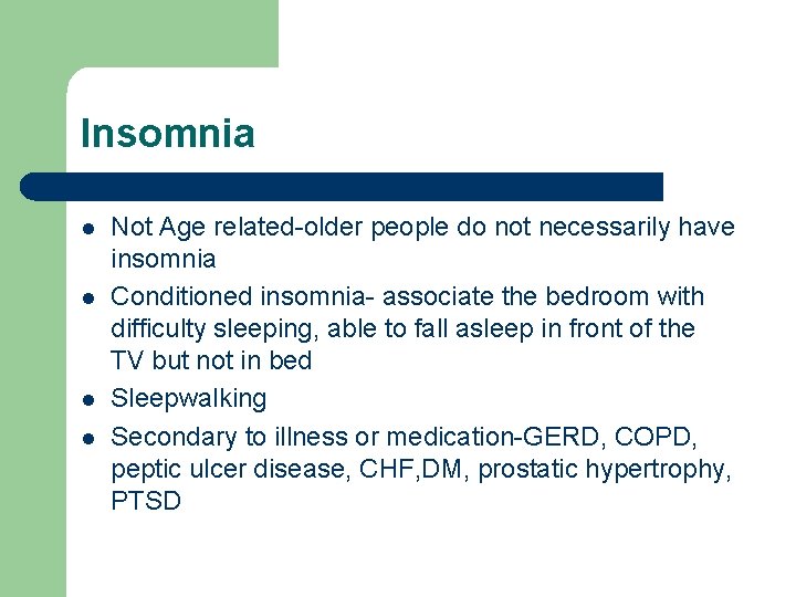 Insomnia l l Not Age related-older people do not necessarily have insomnia Conditioned insomnia-