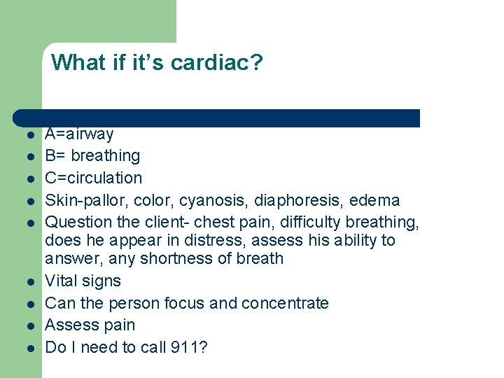 What if it’s cardiac? l l l l l A=airway B= breathing C=circulation Skin-pallor,