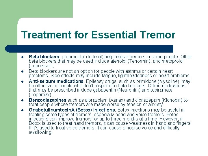Treatment for Essential Tremor l l l Beta blockers. propranolol (Inderal) help relieve tremors