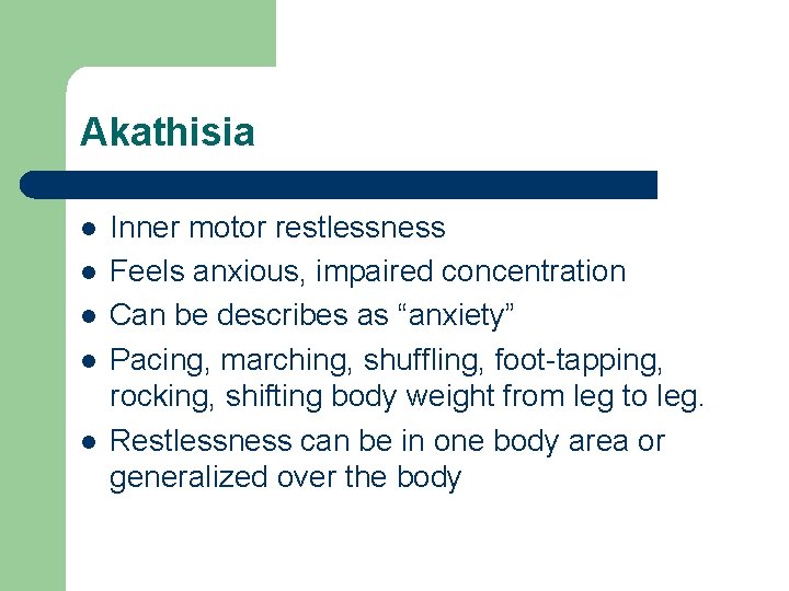 Akathisia l l l Inner motor restlessness Feels anxious, impaired concentration Can be describes