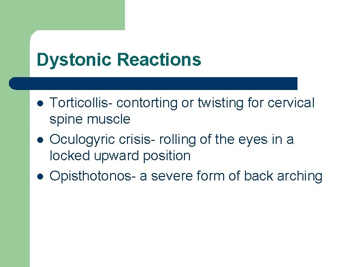 Dystonic Reactions l l l Torticollis- contorting or twisting for cervical spine muscle Oculogyric