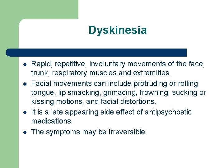 Dyskinesia l l Rapid, repetitive, involuntary movements of the face, trunk, respiratory muscles and