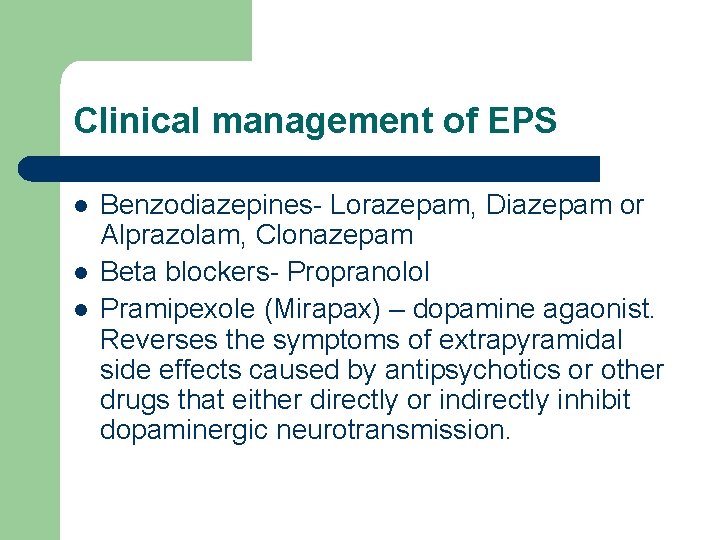 Clinical management of EPS l l l Benzodiazepines- Lorazepam, Diazepam or Alprazolam, Clonazepam Beta