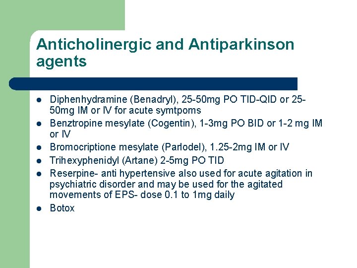 Anticholinergic and Antiparkinson agents l l l Diphenhydramine (Benadryl), 25 -50 mg PO TID-QID